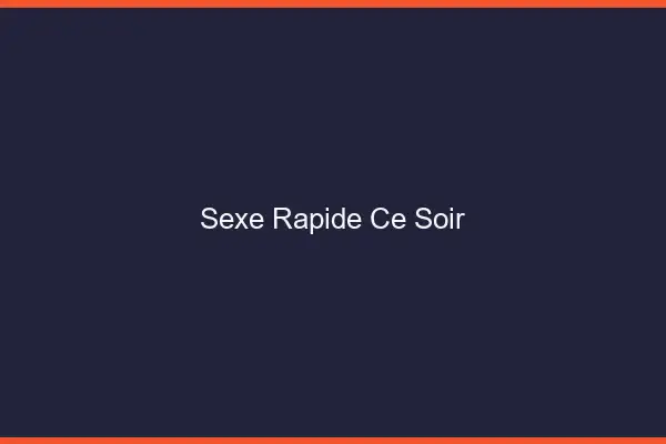 Sexe rapide ce soir