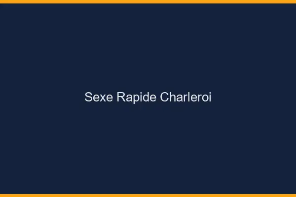 Sexe rapide Charleroi