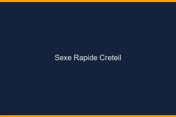 Sexe rapide Créteil
