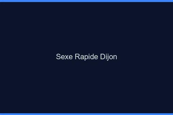 Sexe rapide Dijon