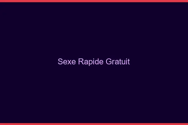 Sexe rapide gratuit