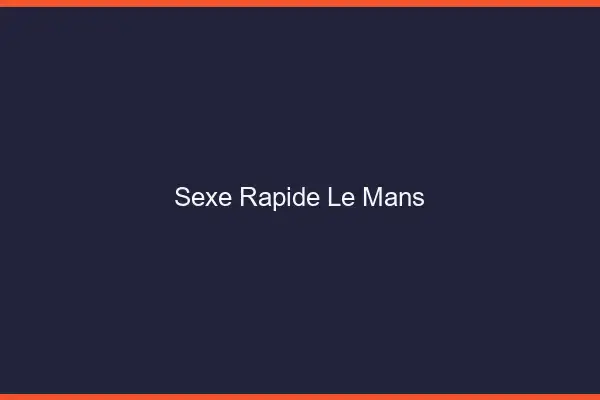 Sexe rapide le mans