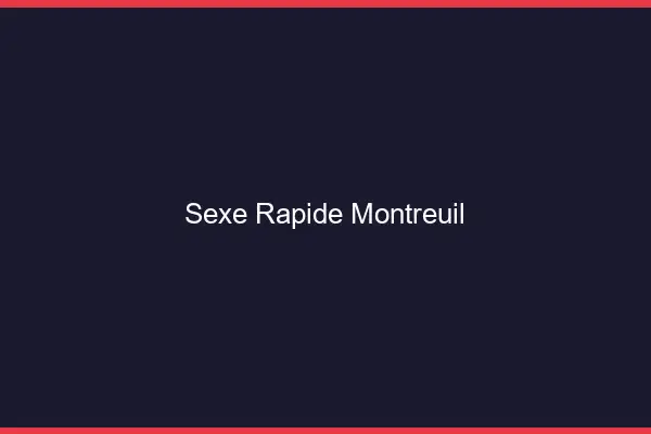 Sexe rapide Montreuil