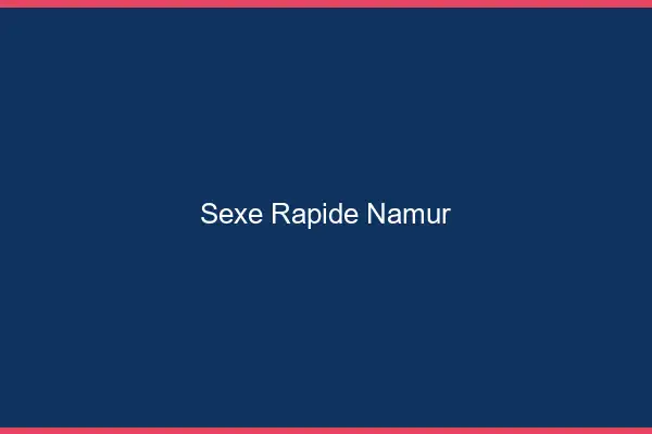 Sexe rapide Namur