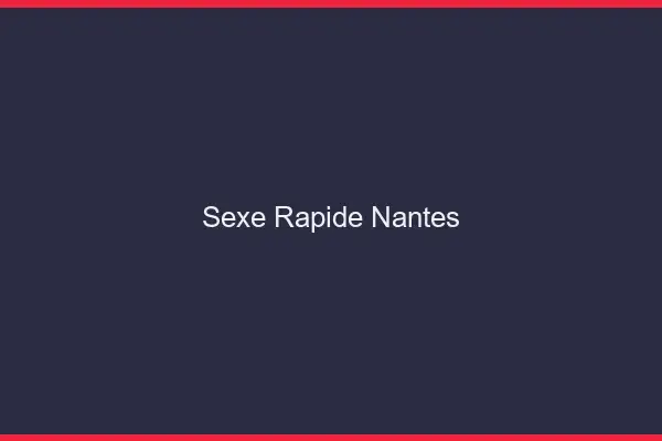 Sexe rapide Nantes