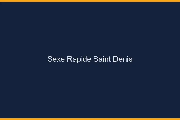 Sexe rapide Saint-Denis