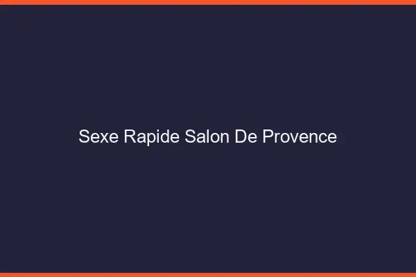 Sexe rapide Salon-de-Provence