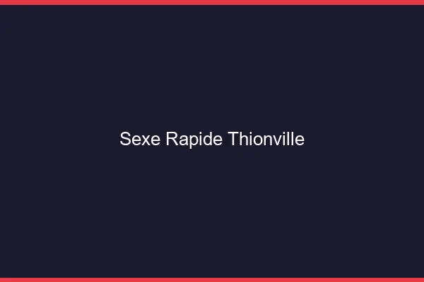 Sexe rapide Thionville