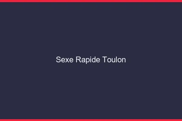 Sexe rapide Toulon