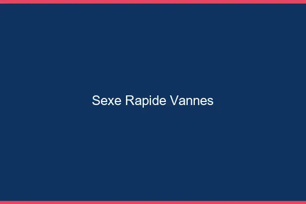 Sexe rapide Vannes