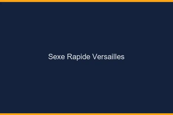 Sexe rapide Versailles