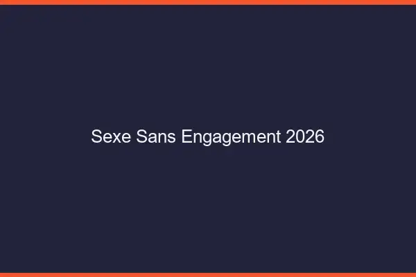 Sexe sans engagement 2026