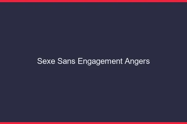 Sexe sans engagement Angers