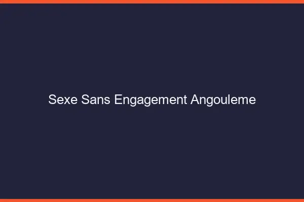 Sexe sans engagement Angoulême