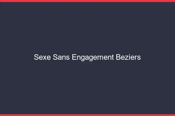 Sexe sans engagement Béziers