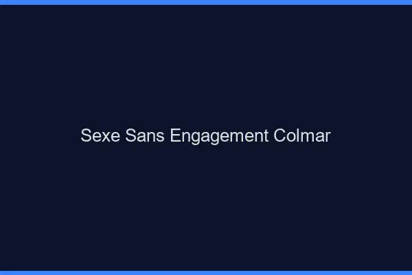 Sexe sans engagement Colmar