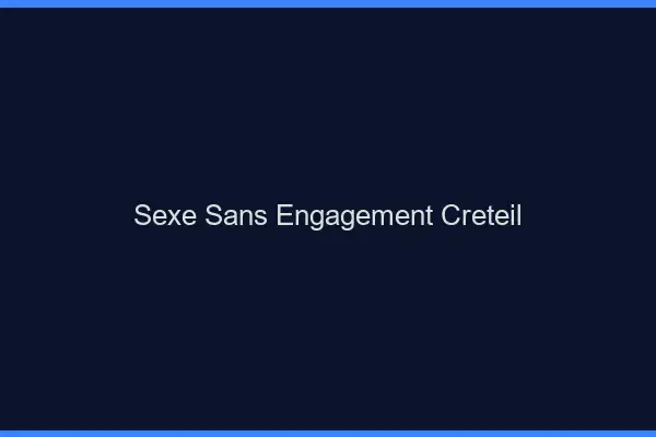 Sexe sans engagement Créteil