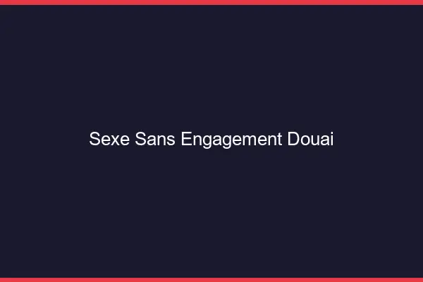 Sexe sans engagement Douai
