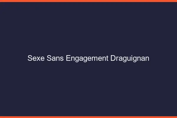 Sexe sans engagement Draguignan