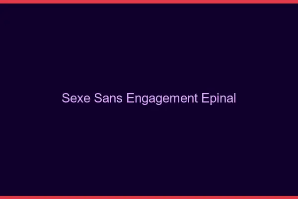 Sexe sans engagement Épinal