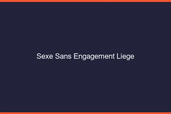 Sexe sans engagement Liège