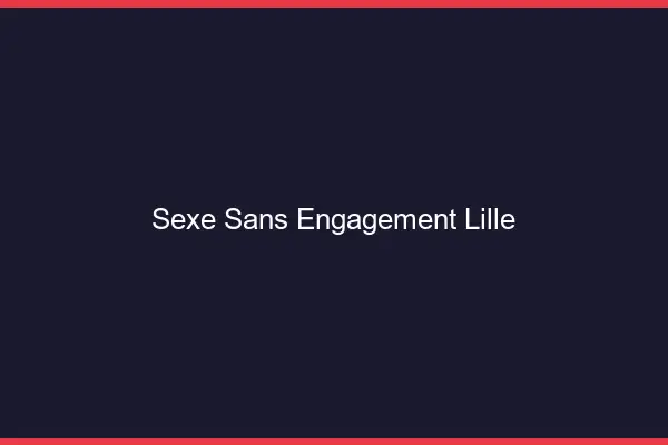 Sexe sans engagement Lille