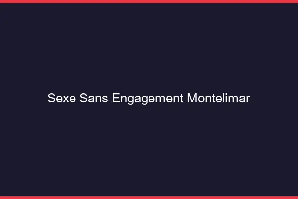 Sexe sans engagement Montélimar