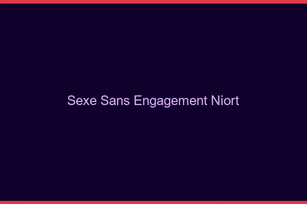 Sexe sans engagement Niort