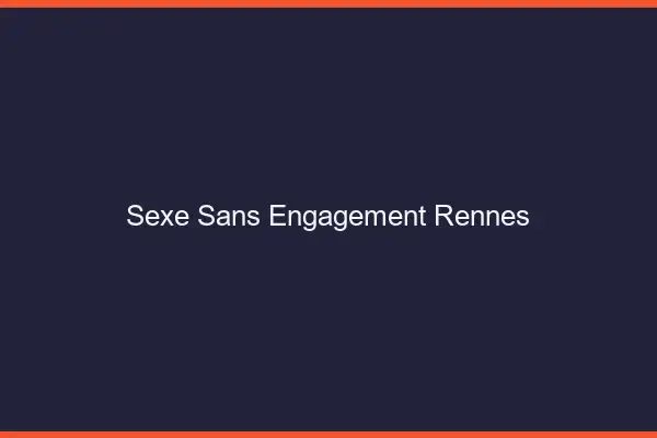 Sexe sans engagement Rennes