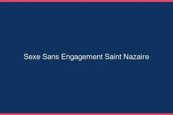 Sexe sans engagement Saint-Nazaire