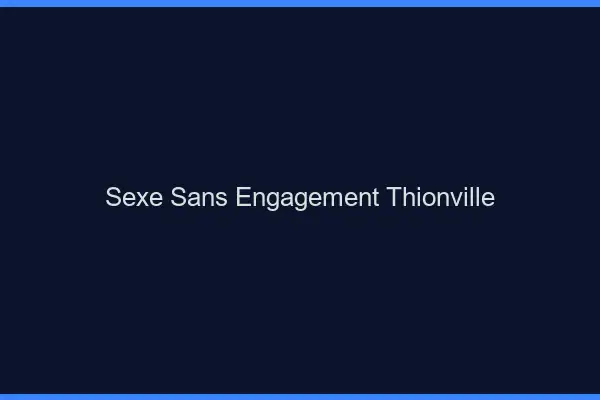 Sexe sans engagement Thionville