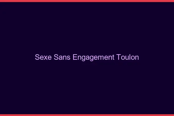 Sexe sans engagement Toulon
