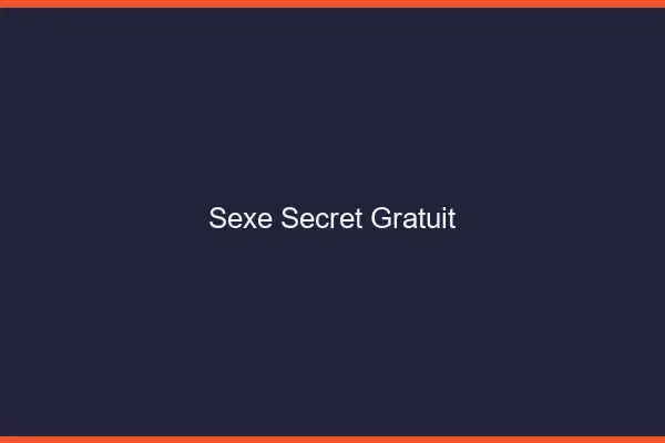 Sexe secret gratuit