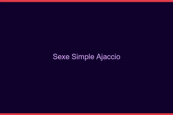 Sexe simple Ajaccio