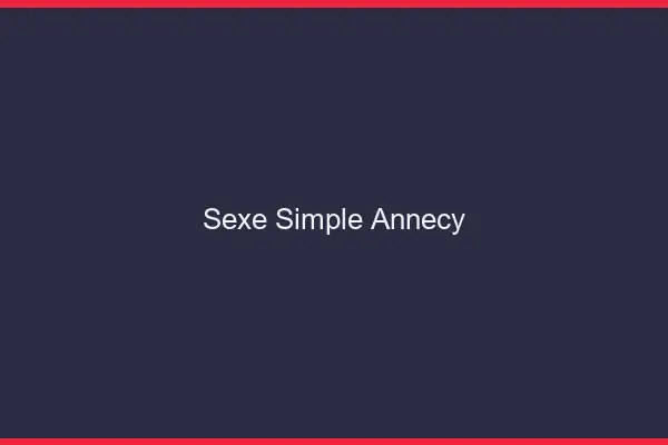 Sexe simple Annecy