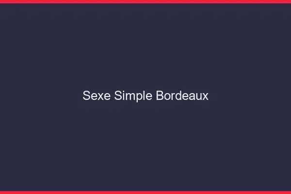 Sexe simple Bordeaux