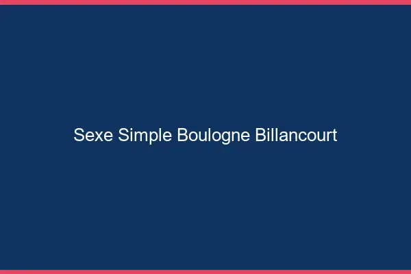 Sexe simple Boulogne-Billancourt