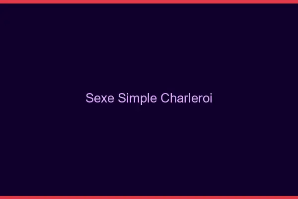 Sexe simple Charleroi