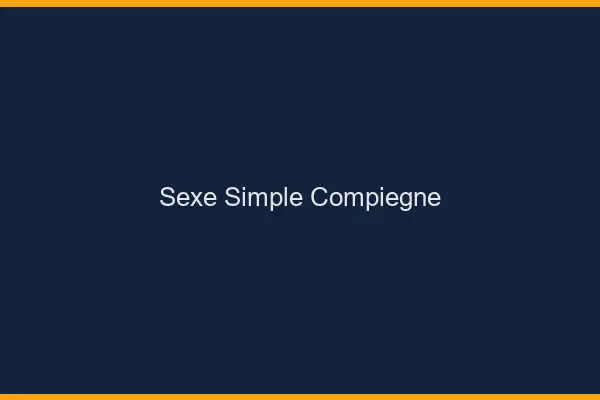 Sexe simple Compiègne