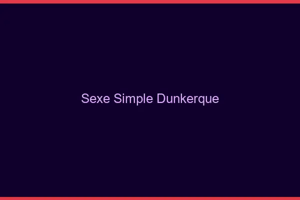 Sexe simple Dunkerque