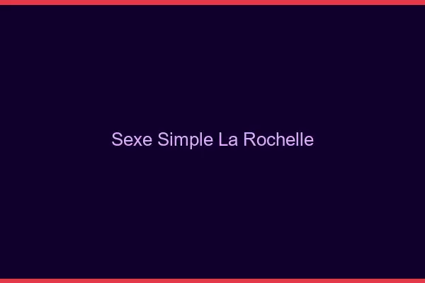 Sexe simple la rochelle