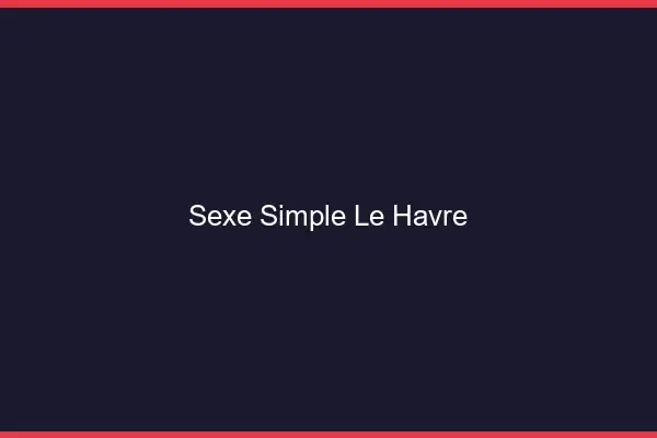 Sexe simple le havre