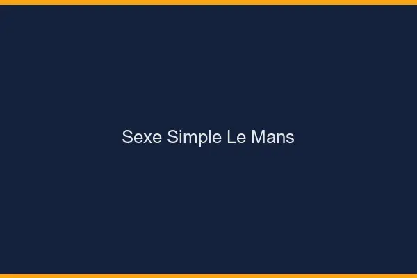Sexe simple le mans