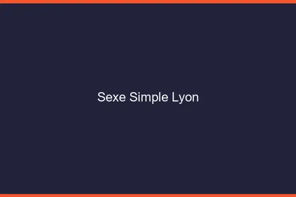 Sexe simple Lyon