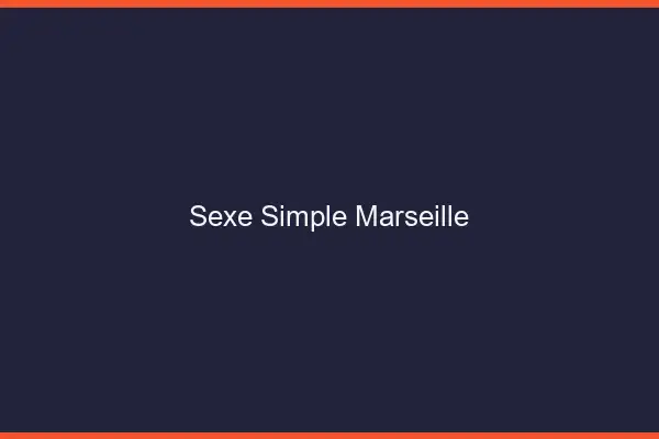 Sexe simple Marseille