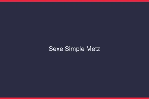 Sexe simple Metz