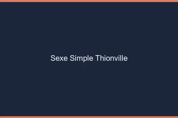 Sexe simple Thionville