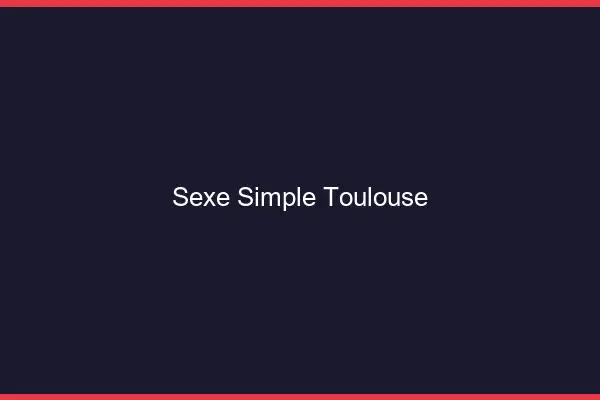 Sexe simple Toulouse