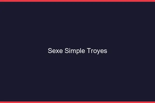 Sexe simple Troyes