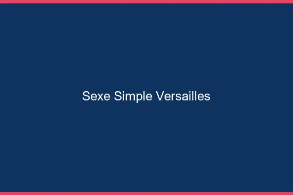 Sexe simple Versailles